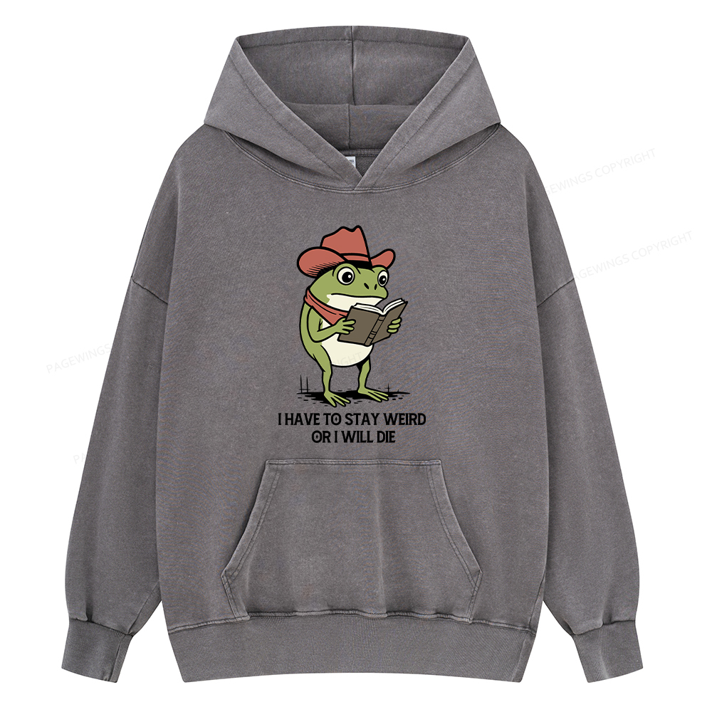 Pagewings I Have To Stay Weird  Or I Will Die Unisex Washed Hoodie
