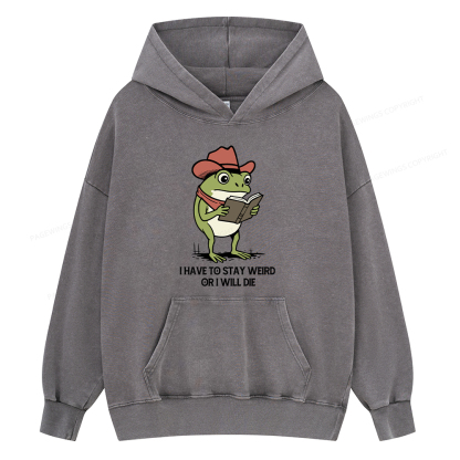 Pagewings I Have To Stay Weird  Or I Will Die Unisex Washed Hoodie