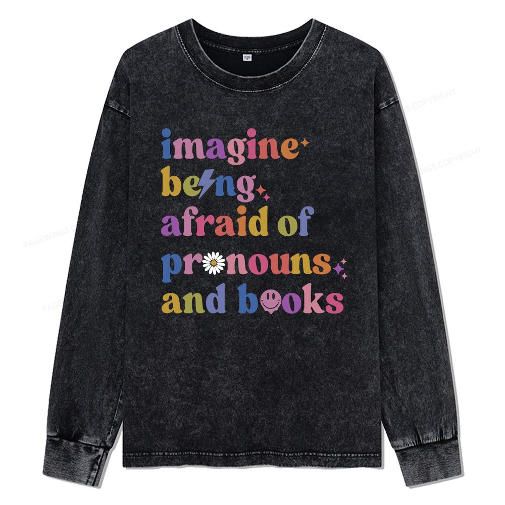 Pagewings Imagine Being Afraid Of Pronous And Books Unisex Washed Long Sleeve T-shirt