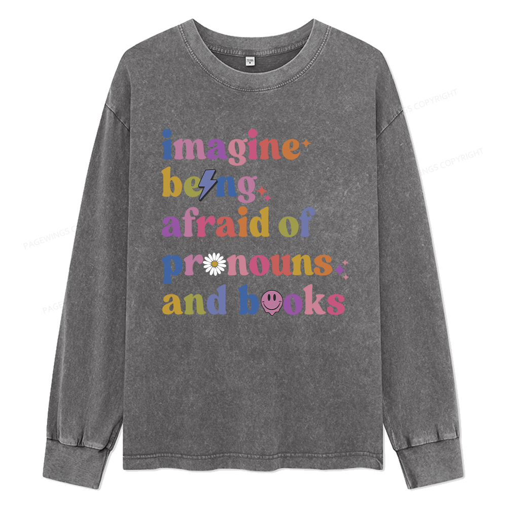 Pagewings Imagine Being Afraid Of Pronous And Books Unisex Washed Long Sleeve T-shirt