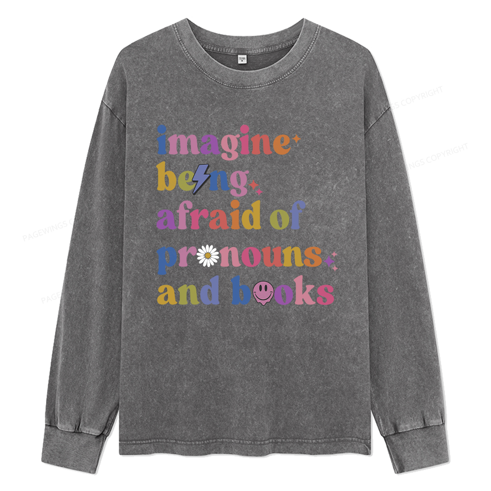 Pagewings Imagine Being Afraid Of Pronous And Books Unisex Washed Long Sleeve T-shirt