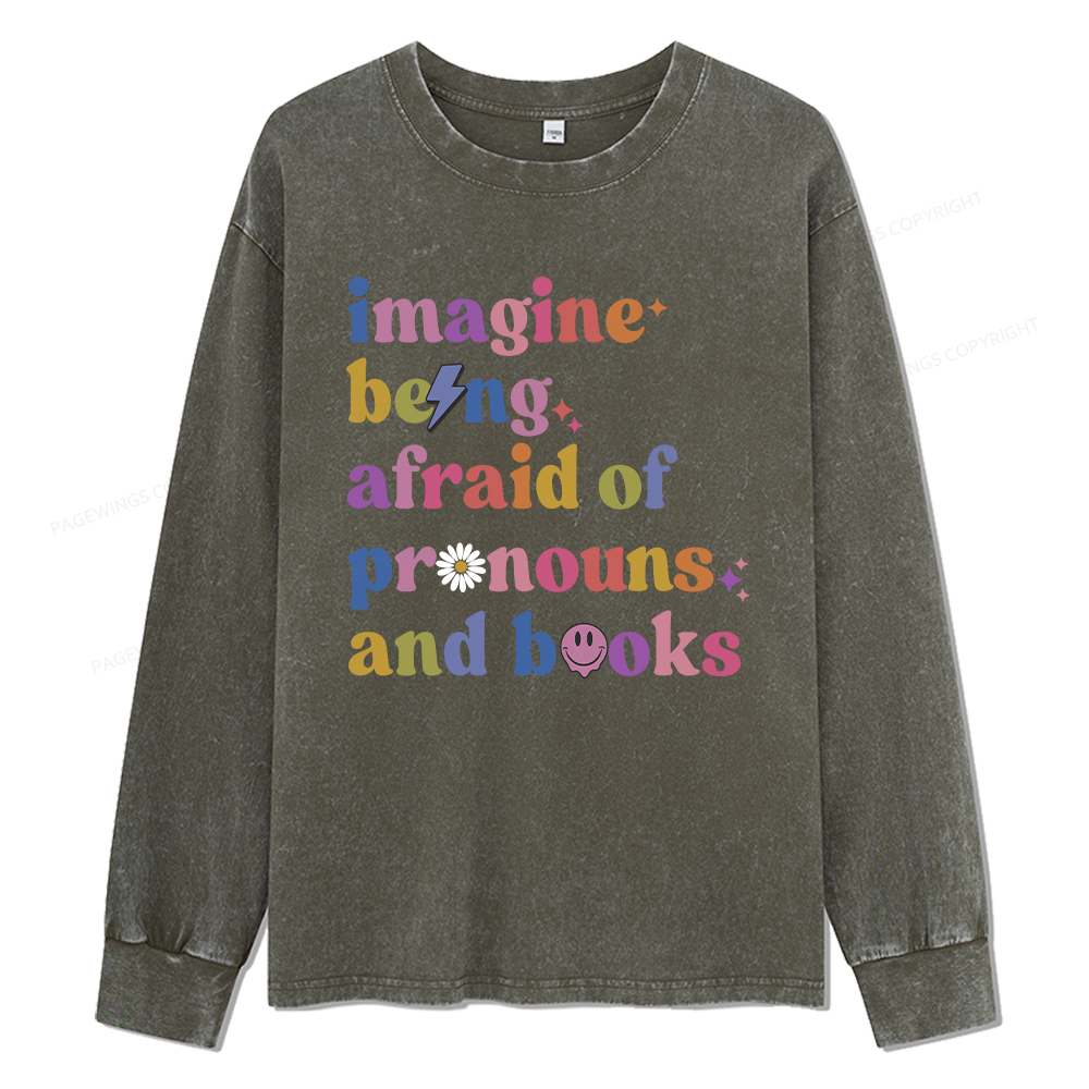 Pagewings Imagine Being Afraid Of Pronous And Books Unisex Washed Long Sleeve T-shirt