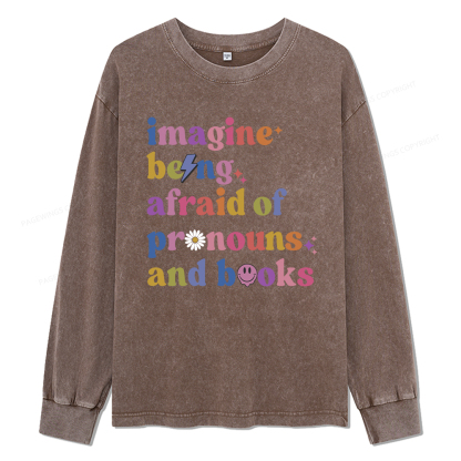 Pagewings Imagine Being Afraid Of Pronous And Books Unisex Washed Long Sleeve T-shirt