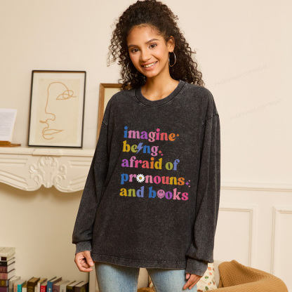 Pagewings Imagine Being Afraid Of Pronous And Books Unisex Washed Long Sleeve T-shirt