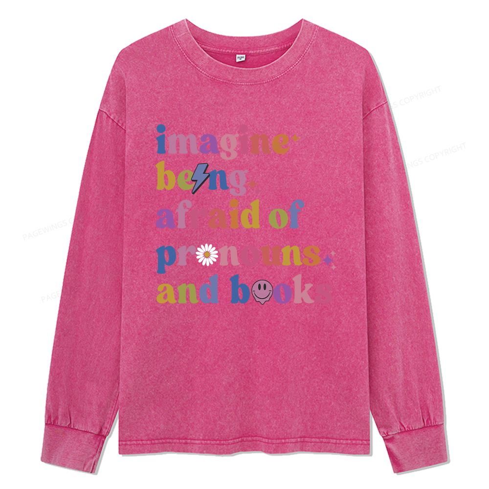 Pagewings Imagine Being Afraid Of Pronous And Books Unisex Washed Long Sleeve T-shirt