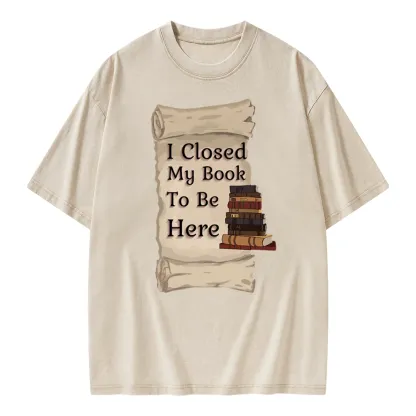 Pagewings I Closed My Book To Be Here Unisex Washed T-shirt