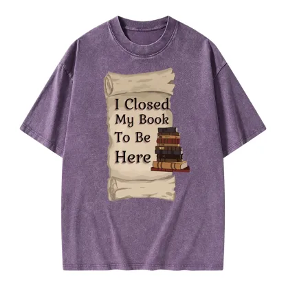 Pagewings I Closed My Book To Be Here Unisex Washed T-shirt