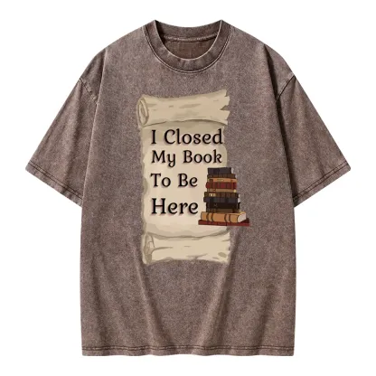 Pagewings I Closed My Book To Be Here Unisex Washed T-shirt