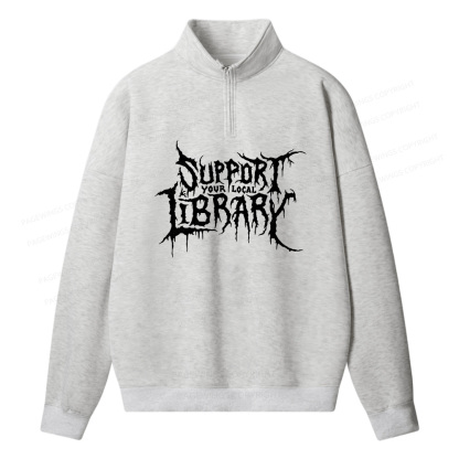 Pagewings Support Your Local Library Unisex Half Zip Fleece Sweatshirt 