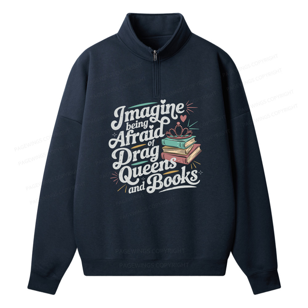 Pagewings Imagine Being Afraid Of Drag Queens And Books Unisex Half Zip Fleece Sweatshirt 