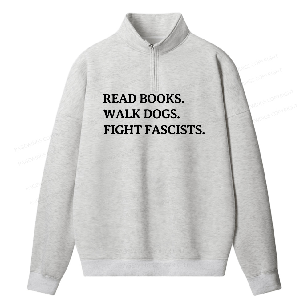 Pagewings Read Books Walk Dogs And Fight Unisex Half Zip Fleece Sweatshirt 