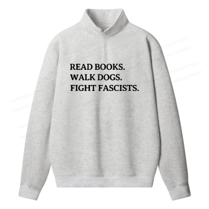 Pagewings Read Books Walk Dogs And Fight Unisex Half Zip Fleece Sweatshirt 