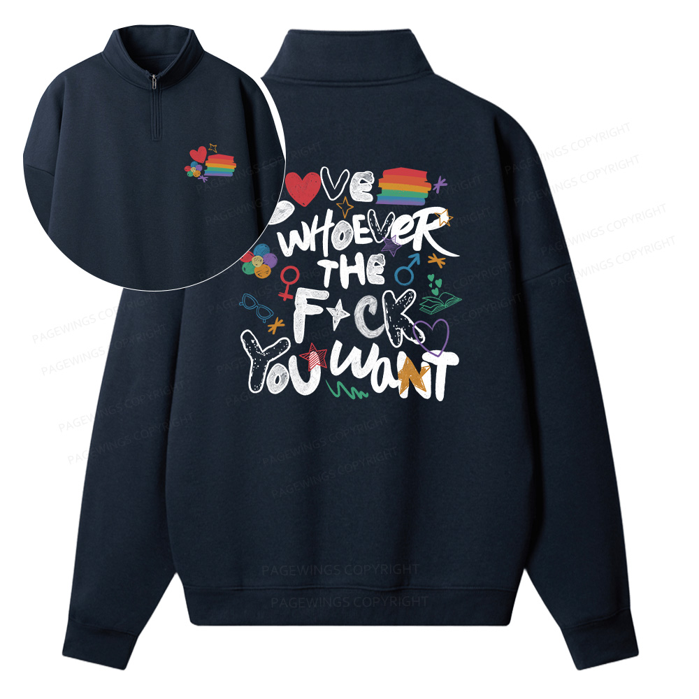 Pagewings Love Whoever The F*ck You Want Unisex Half Zip Fleece Sweatshirt 