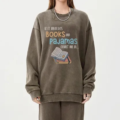 Pagewings If It Involves Books And Pajamas Count Me In Unisex Washed Sweatshirt