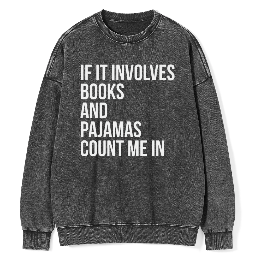 Pagewings If It Involves Books And Pajamas Count Me In Unisex Washed Sweatshirt