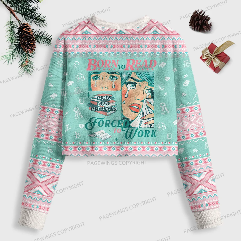 Pagewings Born To Read Pages Over Paychecks Forced To Work Women Ugly Crop Sweatshirt