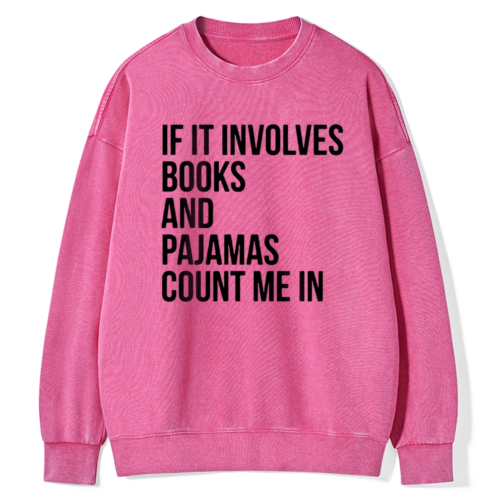 Pagewings If It Involves Books And Pajamas Count Me In Unisex Washed Sweatshirt