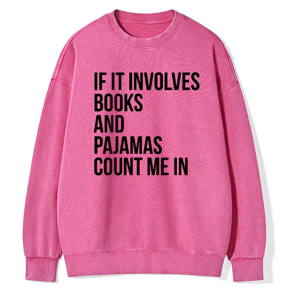 Pagewings If It Involves Books And Pajamas Count Me In Unisex Washed Sweatshirt