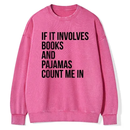 Pagewings If It Involves Books And Pajamas Count Me In Unisex Washed Sweatshirt
