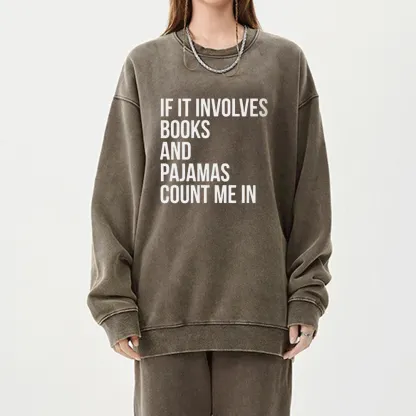 Pagewings If It Involves Books And Pajamas Count Me In Unisex Washed Sweatshirt