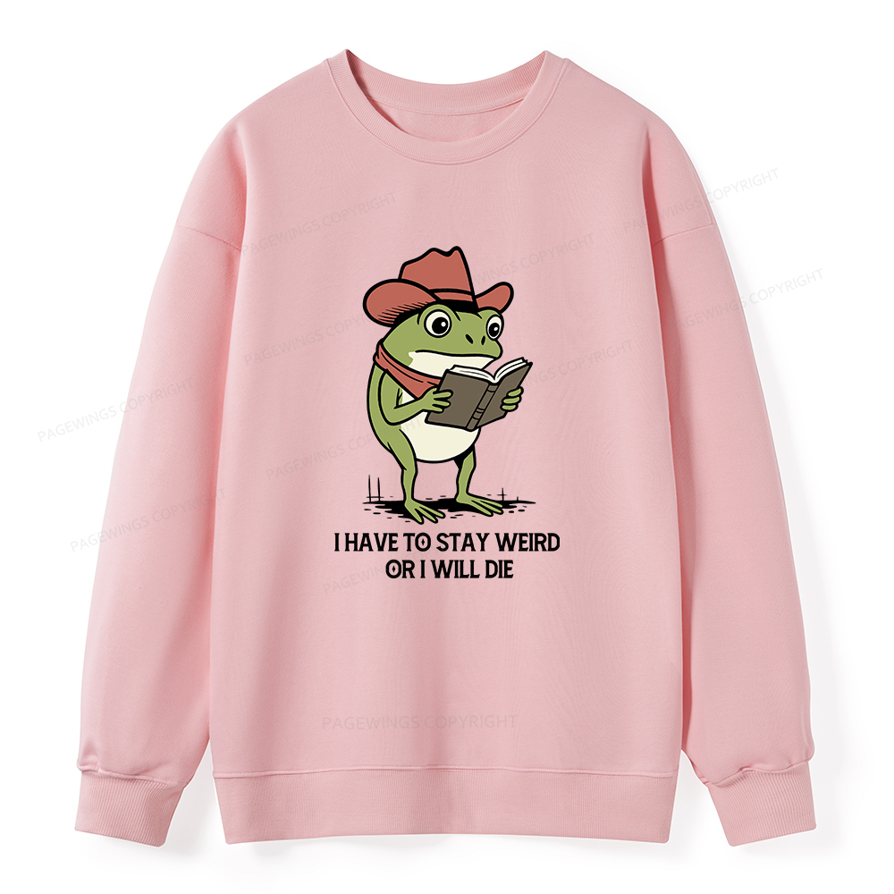 Pagewings I Have To Stay Weird  Or I Will Die Unisex Classic Sweatshirt