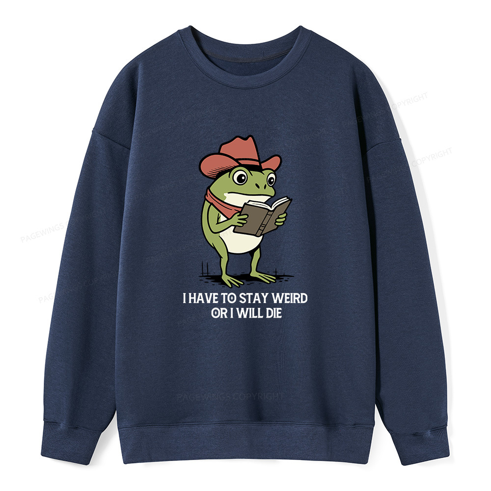 Pagewings I Have To Stay Weird  Or I Will Die Unisex Classic Sweatshirt