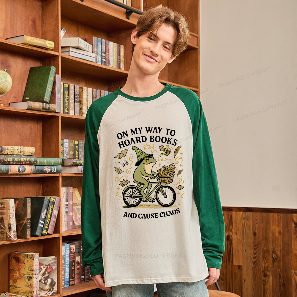 Pagewings On My Way To Hoard Books And Cause Chaos Long Sleeve Raglan T-shirt