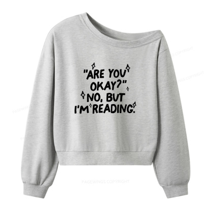 Pagewings Are You Okay No But I'm Reading Women Off  Shoulder Sweatshirt