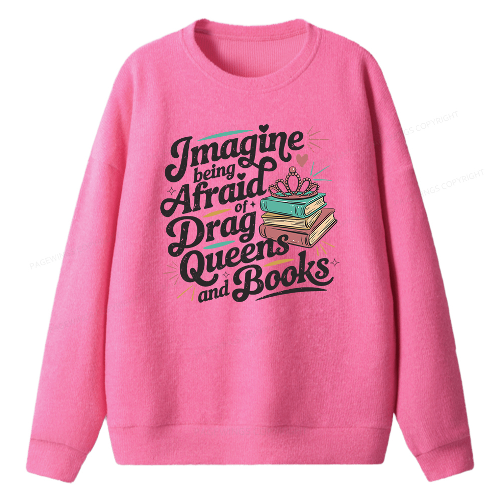 Pagewings Imagine Being Afraid Of Drag Queens And Books Unisex Knit Sweatshirt