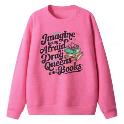 Pagewings Imagine Being Afraid Of Drag Queens And Books Unisex Knit Sweatshirt