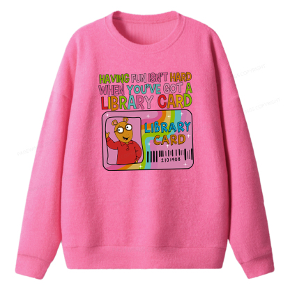 Pagewings Having Fun Isn't Hard When You've Got A Library Card Unisex Knit Sweatshirt