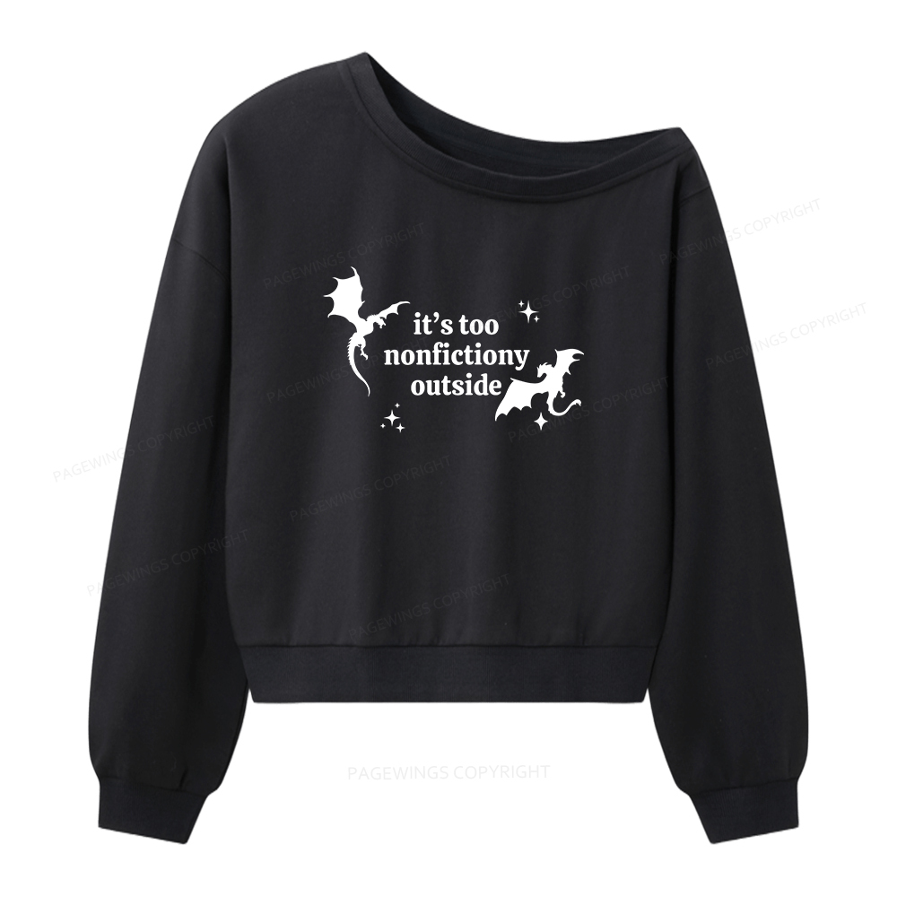 Pagewings It’s Too Nonfictiony Outside Women Off  Shoulder Sweatshirt