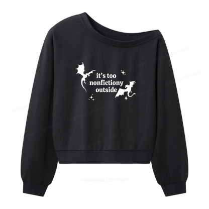 Pagewings It’s Too Nonfictiony Outside Women Off  Shoulder Sweatshirt
