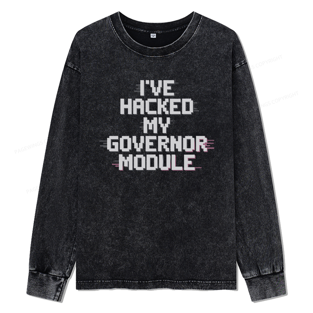 Pagewings I've Hacked My Governor Module Unisex Washed Long Sleeve T-shirt