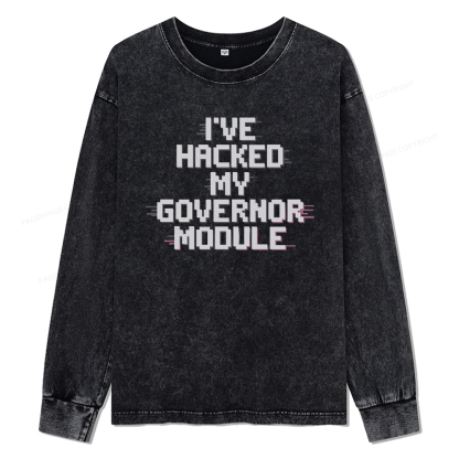 Pagewings I've Hacked My Governor Module Unisex Washed Long Sleeve T-shirt