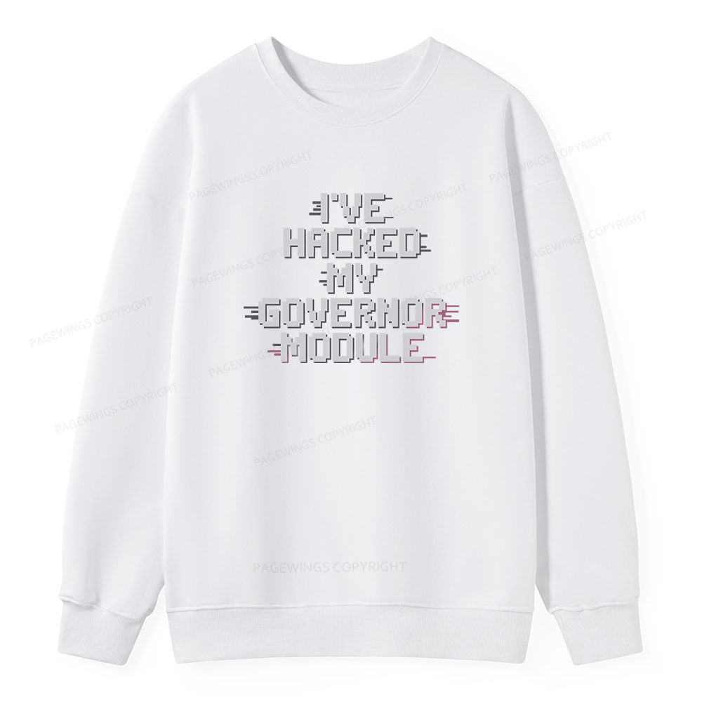 Pagewings I've Hacked My Governor Module Unisex Classic Sweatshirt