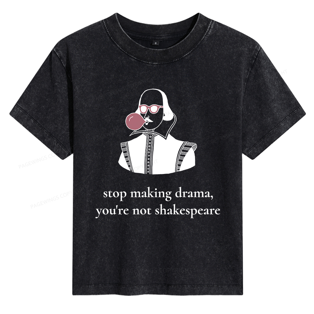 Pagewings Stop Making Drama You're Not Shakespeare Funny Women's Washed T-shirt