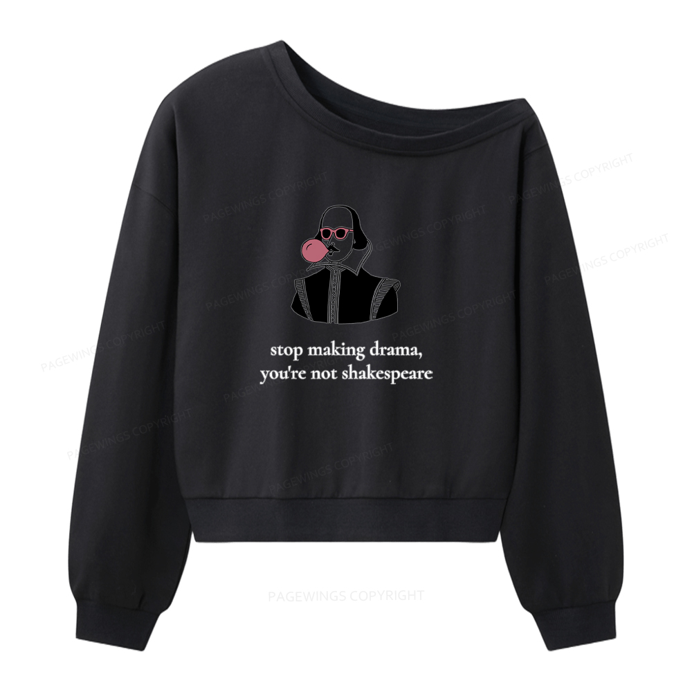 Pagewings Stop Making Drama You're Not Shakespeare Funny Women Off Shoulder Sweatshirt