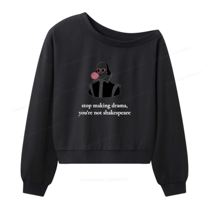 Pagewings Stop Making Drama You're Not Shakespeare Funny Women Off Shoulder Sweatshirt