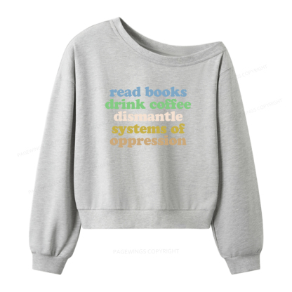 Pagewings Read Books Drink Coffee Dismantle Systems Women Off Shoulder Sweatshirt
