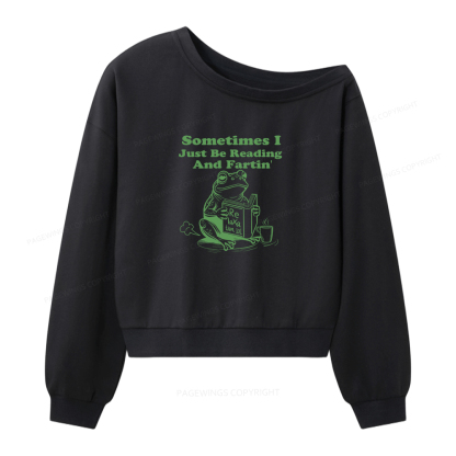Pagewings Sometimes I Just Be Reading And Fartin Women Off Shoulder Sweatshirt
