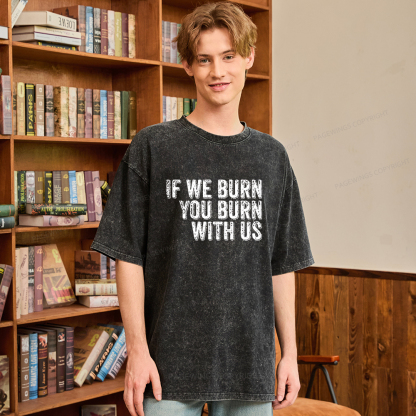 Pagewings If We Burn You Burn With Us Unisex Washed T-shirt