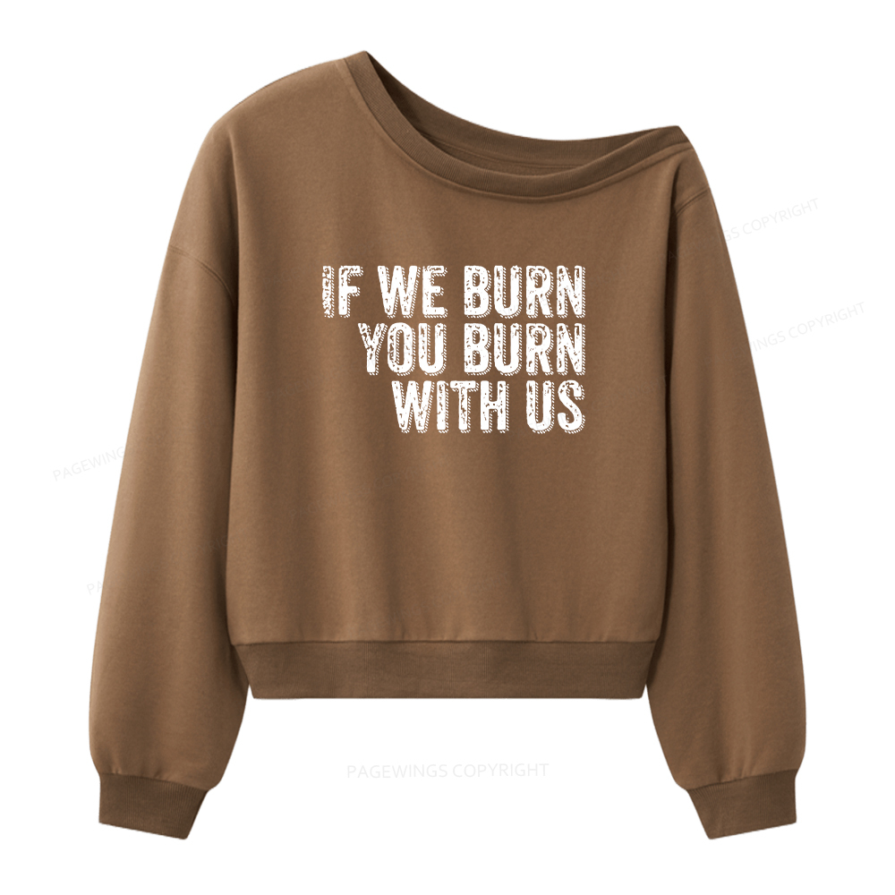 Pagewings If We Burn You Burn With Us Women Off Shoulder Sweatshirt