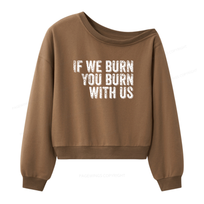Pagewings If We Burn You Burn With Us Women Off Shoulder Sweatshirt