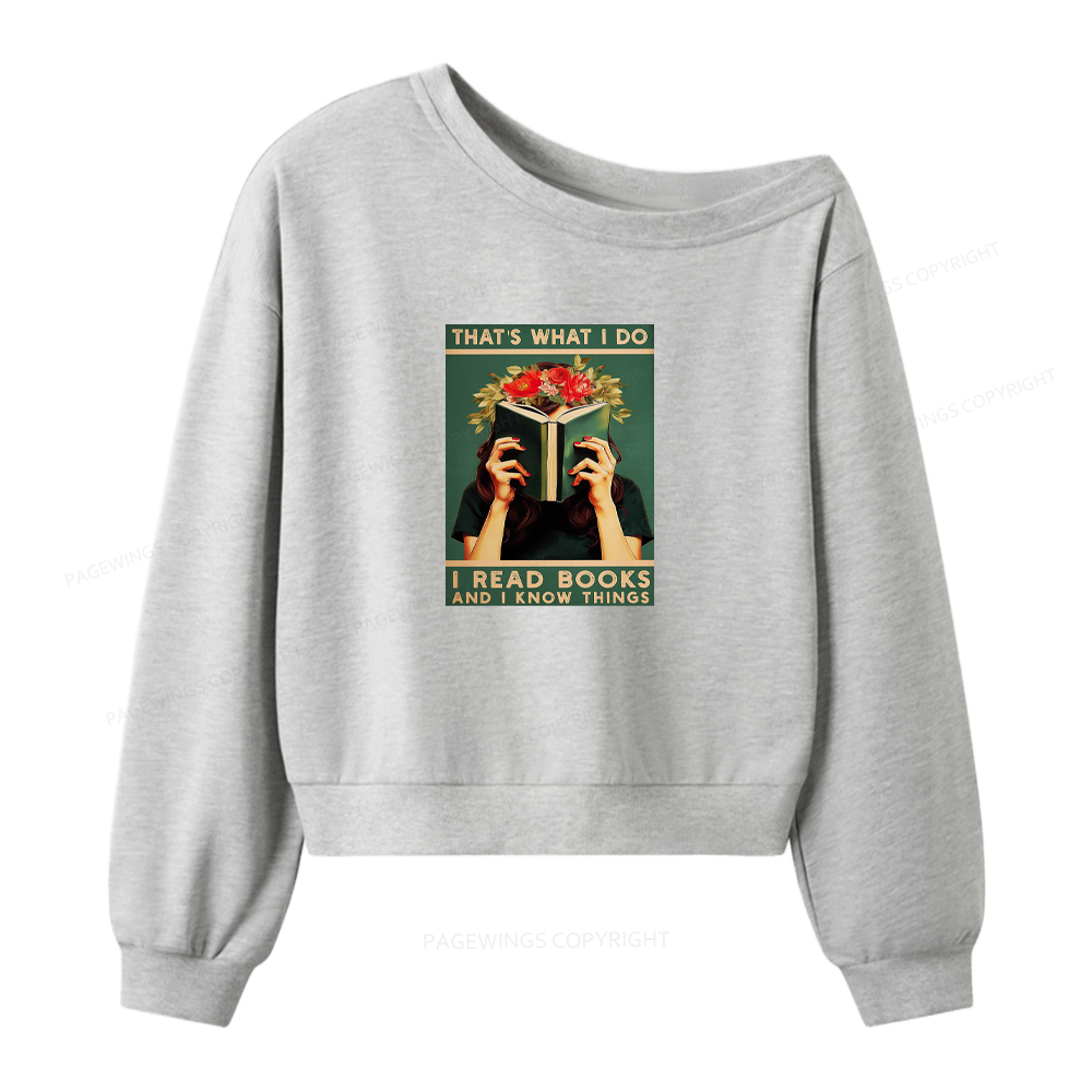 Pagewings That's What I do I Read Books and I know Things Women Off Shoulder Sweatshirt