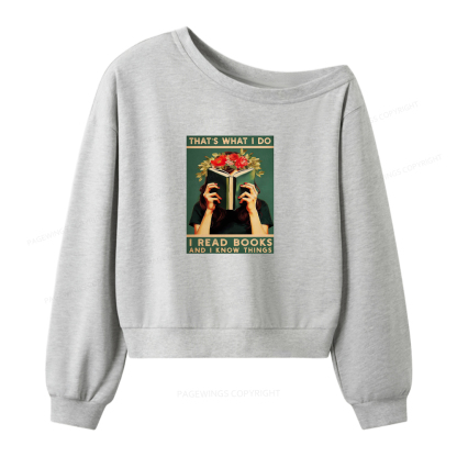 Pagewings That's What I do I Read Books and I know Things Women Off Shoulder Sweatshirt