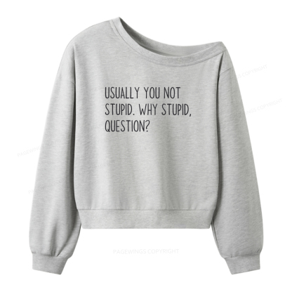 Pagewings Why Stupid Question Women Off Shoulder Sweatshirt