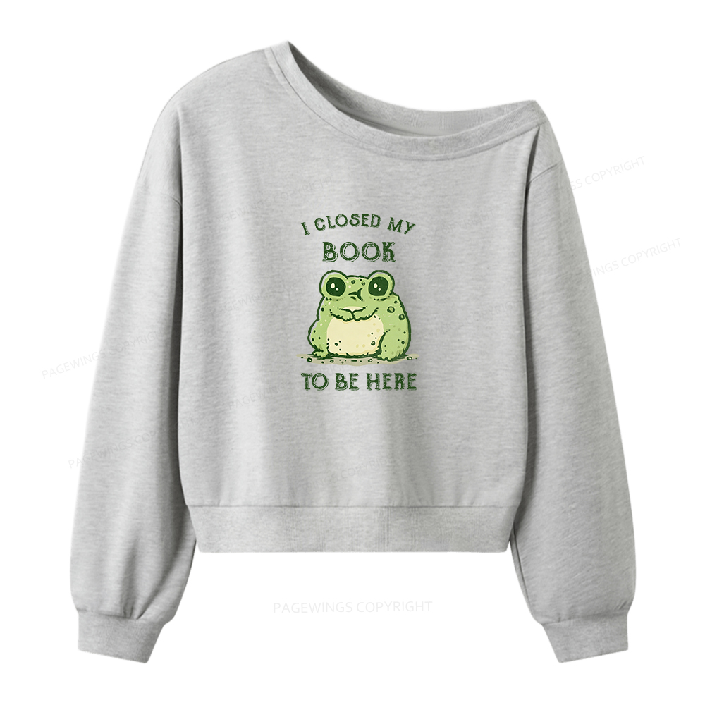 Pagewings I Closed My Book To Be Here Women Off Shoulder Sweatshirt