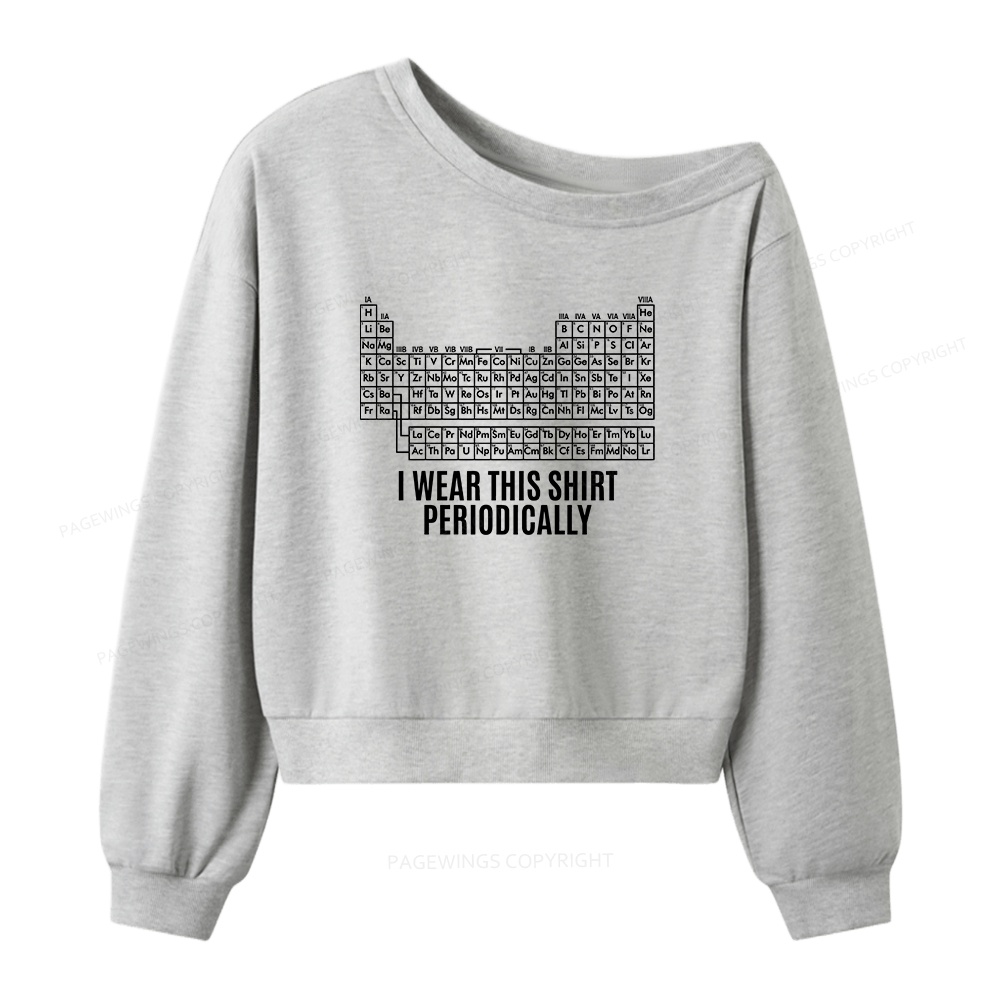 Pagewings I Wear This Shirt Periodically Women Off Shoulder Sweatshirt