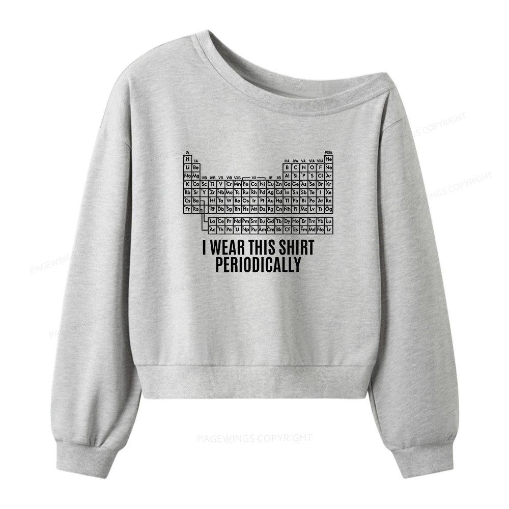 Pagewings I Wear This Shirt Periodically Women Off Shoulder Sweatshirt